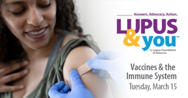 A woman is getting a bandage on her arm after getting a vaccine next to text that says Lupus & You, Vaccines and the Immune System, March 15, 2022.