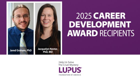 Lupus Foundation of America Awards Two Grants to Early Career Scientists Advancing the Understanding of Lupus and Potential New Treatment Pathways