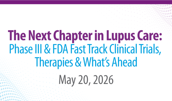 The Next Chapter in Lupus Care: Phase III & FDA Fast Track Clinical Trials, Therapies & What’s Ahead